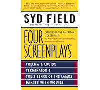 Four Screenplays: Studies in the American Screenplay: Thelma & Louise, Terminator 2, The Silence of the Lambs, and Dances with Wolves