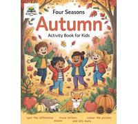 Four Seasons - Autumn Activity Book for Kids (Ages 6-8): Fun Autumn Puzzles, Games, Colouring Pages, Mazes, Spot the Difference, Dot-to-Dot and more!