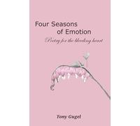 Four Seasons of Emotion: Poetry for the Bleeding Heart