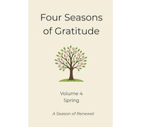 Four Seasons of Gratitude: Spring: A Season of Renewal