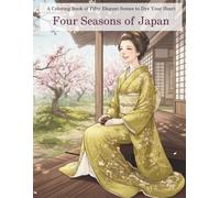 Four Seasons of Japan: A Coloring Book of Fifty Elegant Scenes to Dye Your Heart