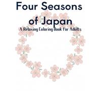 Four Seasons of Japan A Relaxing Coloring Book for Adults: A Relaxing Coloring Book for Adults