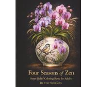 Four Seasons of Zen: Adult Coloring Book for Stress Relief | 60 Ikebana Floral & Nature Designs for Relaxation, Mindfulness & Creative Calm: 60 ... A Premium Coloring Series for Mindful Living)