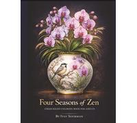 Four Seasons of Zen: Adult Coloring Book for Stress Relief: 60+ Intricate Designs for Stress Relief, Relaxation, Mindfulness & Creative Escape (The ... A Premium Coloring Series for Mindful Living)