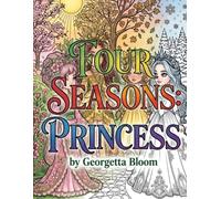 Four Seasons: Princess - A Relaxing Coloring Book for Women & Girls: Journey Through a Whimsically Relaxing Word Featuring Four Seasons Princesses | ... Pages for Stress Relief & Creativity