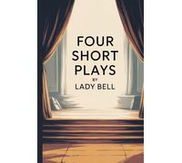 Four Short Plays: A Collection of Social and Domestic Dramatic Scenes