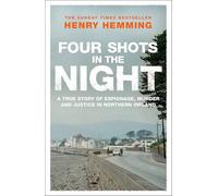 Four Shots in the Night: A True Story of Stakeknife, Murder and Justice in Northern Ireland