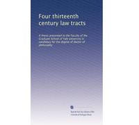 Four thirteenth century law tracts: A thesis presented to the Faculty of the Graduate School of Yale university in candidacy for the degree of doctor of philosophy