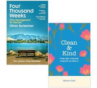Four Thousand Weeks By Oliver Burkeman & Clean & Kind Living Light, Living Soft, Living Like You Mean It By Maren Holt 2 Books Collection Set