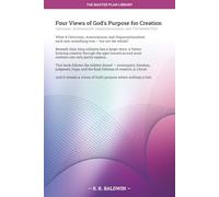 Four Views of God's Purpose for Creation: Calvinism, Arminianism, Dispensationalism, and The Master Plan (The Master Plan Library)