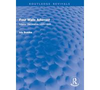 Four Walls Adorned: Interior Decoration 1485-1820 (Routledge Revivals)