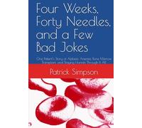 Four Weeks, Forty Needles, and a Few Bad Jokes: One Patient’s Story of Aplastic Anemia, Bone Marrow Transplant, and Staying Human Through It All