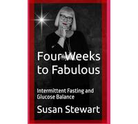 Four Weeks to Fabulous: Intermittent Fasting and Glucose Balance