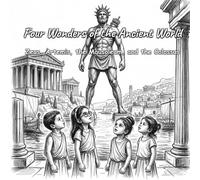 Four Wonders of the Ancient World: Zeus, Artemis, the Mausoleum, and the Colossus