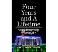 Four Years and A Lifetime: A Memoir of Dreams, Solitude, and Self-Discovery Through Undergraduate Life at IIT Kharagpur