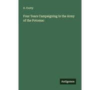 Four Years Campaigning in the Army of the Potomac