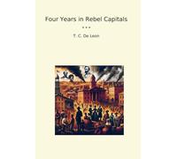 Four Years in Rebel Capitals (Classic Books)