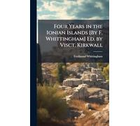 Four Years in the Ionian Islands [By F. Whittingham] Ed. by Visct. Kirkwall