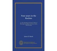 Four years in the Rockies: or, The adventures of Isaac P. Rose of Shenango township, Lawrence county, Pennsylvania