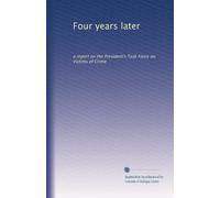 Four years later: a report on the President's Task Force on Victims of Crime