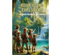 Four Young Explorers Or, Sight-Seeing in the Tropics: Annotated