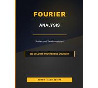 Fourier-Analyse: Fourier-Reihen und Transformationen - 200 gelöste progressive Übungen