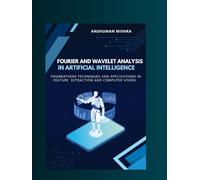 Fourier and wavelet analysis in artificial intelligence: Foundations techniques and applications in feature extraction and computer vision (Math and Artificial Intelligence)