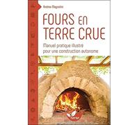 Fours en terre crue: Manuel pratique illustré pour une construction autonome