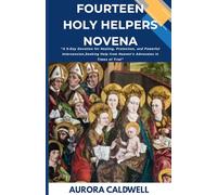 Fourteen Holy Helpers Novena: “A 9-Day Devotion for Healing, Protection, and Powerful Intercession,Seeking Help from Heaven’s Advocates in Times of Trial”