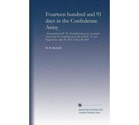 Fourteen hundred and 91 days in the Confederate Army: A journal kept by W. W. Heartsill for four years, one month, and one day. Or, Camp life, day by ... Rangers from April 19, 1861, to May 20, 1865