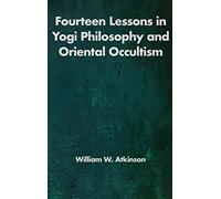 Fourteen Lessons in Yogi Philosophy and Oriental Occultism