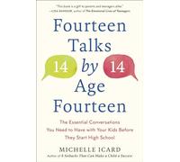 Fourteen Talks by Age Fourteen: The Essential Conversations You Need to Have with Your Kids Before They Start High School