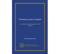 Fourteen years a Jesuit: a record of personal experience and a criticism