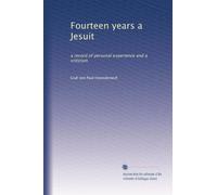 Fourteen years a Jesuit: a record of personal experience and a criticism: Volume 2