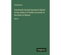 Fourteenth Annual Insurance Report of the Auditor of Public Accounts of the State of Illinois: Part II