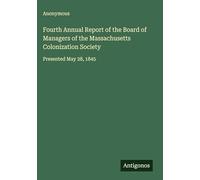 Fourth Annual Report of the Board of Managers of the Massachusetts Colonization Society: Presented May 28, 1845