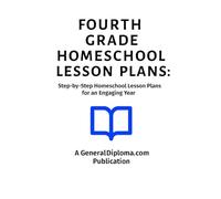Fourth Grade Homeschool Lesson Plans: Step-by-Step Weekly Homeschool Lesson Plans: How to Align with Standards and Allow Flexibility for an Engaging ... Weekly Homeschool Lesson Plans (Grades 1-6))