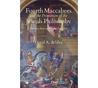Fourth Maccabees and the Promotion of the Jewish Philosophy: Rhetoric, Intertexture, and Reception