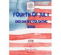 FOURTH OF JULY CHILDREN'S COLORING BOOK: COLOR YOUR WORLD WITH YOU