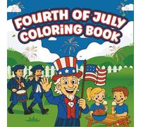 Fourth of July Coloring Book: 60+ Easy Patriotic Pages for Kids and Adults to Relax, Learn, and Celebrate America’s Birthday Together