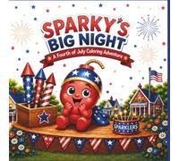 Fourth of July Coloring Book for Kids Ages 5-Adult: Sparky's Big Night - Patriotic Fireworks & Festive Scenes (The Adventures of Sparky & Glimmer)