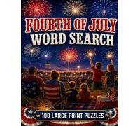 Fourth of July Word Search: 100 Large Print Puzzles Celebrating Independence Day, from the Founding Fathers to Fireworks and the Great American Cookout (Holiday Collection)