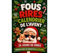 Fous Rires - Calendrier de l’Avent: Livre de blagues de Noël avec humour familial et moments amusants à partager pendant les fêtes pour enfants de 6 à 12 ans