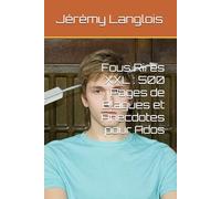 Fous Rires XXL : 500 Pages de Blagues et Anecdotes pour Ados
