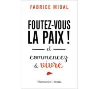Foutez-vous la paix !: Et commencez à vivre