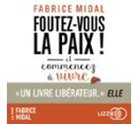 Foutez-vous La Paix ! Et Commencez À Vivre