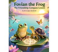Fovian the Frog The Friendship Compass Lesson: A Heartwarming Adventure About Honesty, Trust, and Building Strong and Caring Friendships for Ages 3-7 ... the Frog: Social-Emotional Learning Series)