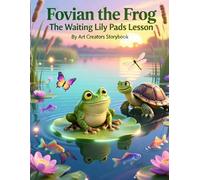 Fovian the Frog The Waiting Lily Pads Lesson: A Calm and Encouraging Adventure About Patience, Self-Control, and Learning to Wait for the Right Moment ... the Frog: Social-Emotional Learning Series)