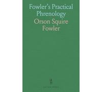 Fowler's Practical Phrenology: Elementary Views, Key Remarks on Temperaments, and Analysis of Mental Powers