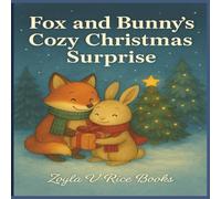 Fox and Bunny's Cozy Christmas Surprise: Kids Christmas Book about Woodland Friends, Christmas Kindness & Warm Holiday Moments (The Cozy Woodland Christmas Series)